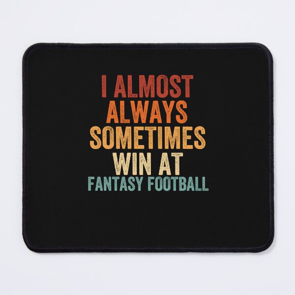 Item preview, I Almost Always Sometimes Win At Fantasy Football, Fantasy Football Legend, FFL Draft designed and sold by Cryptohaven.