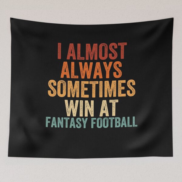 Item preview, I Almost Always Sometimes Win At Fantasy Football, Fantasy Football Legend, FFL Draft designed and sold by Cryptohaven.
