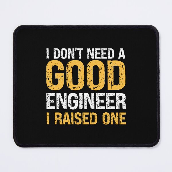 Item preview, I DON'T NEED A GOOD ENGINEER I RAISED ONE , FUNNY ENGINEER GIFT designed and sold by PRINYOS.