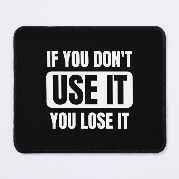 Item preview, If You Don't Use It You Lose It designed and sold by QuotesAreFun.