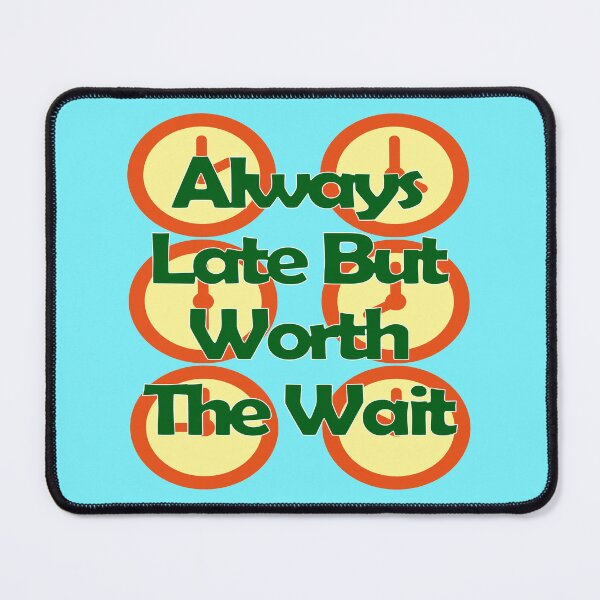 Item preview, Always Late But Worth The Wait designed and sold by EunsooLee.