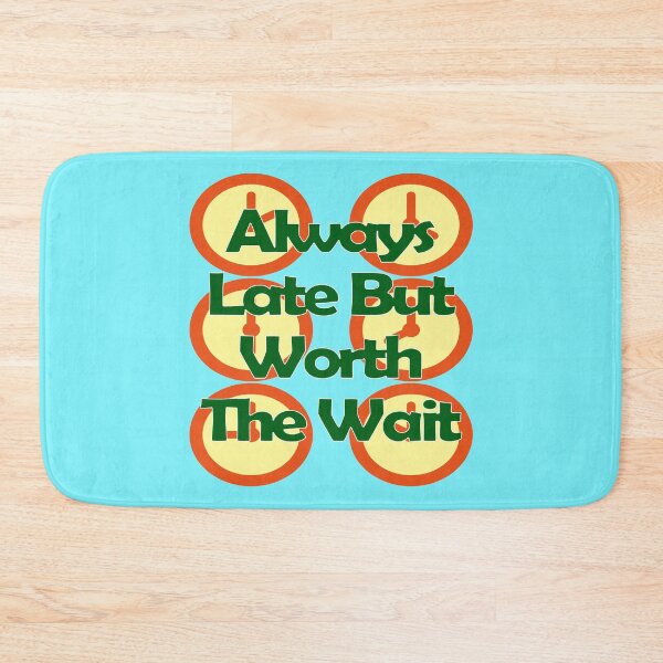 Item preview, Always Late But Worth The Wait designed and sold by EunsooLee.