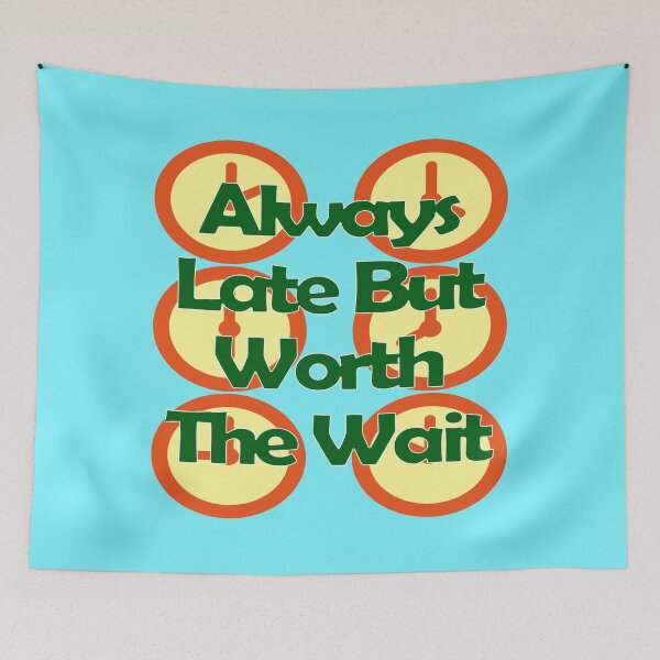 Item preview, Always Late But Worth The Wait designed and sold by EunsooLee.