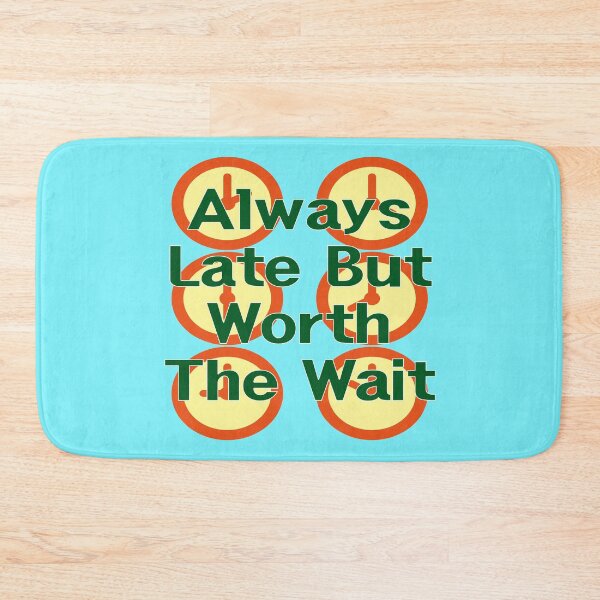 Item preview, Always Late But Worth The Wait designed and sold by EunsooLee.