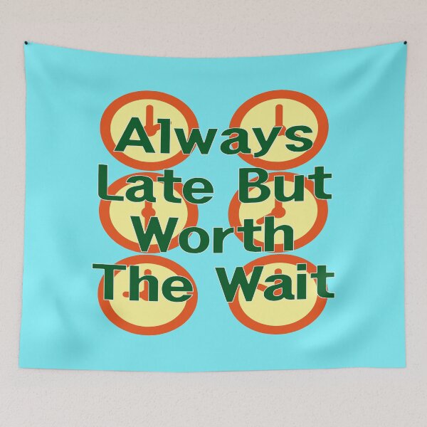 Item preview, Always Late But Worth The Wait designed and sold by EunsooLee.