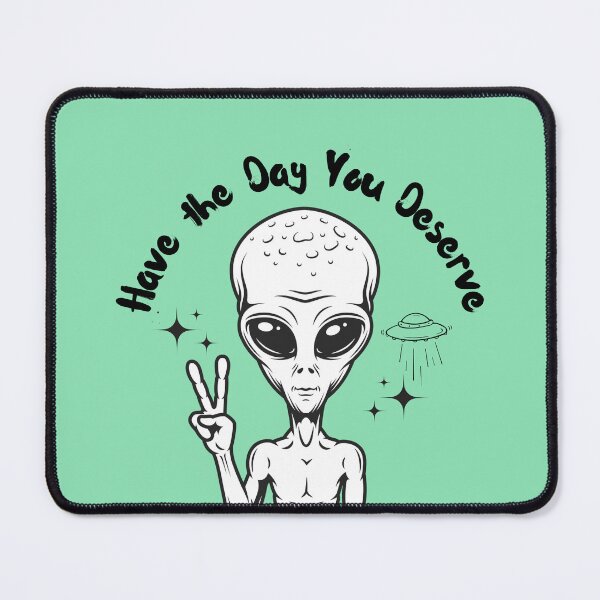 Item preview, Alien Have the Day You Deserve designed and sold by Ashley Gagnon.