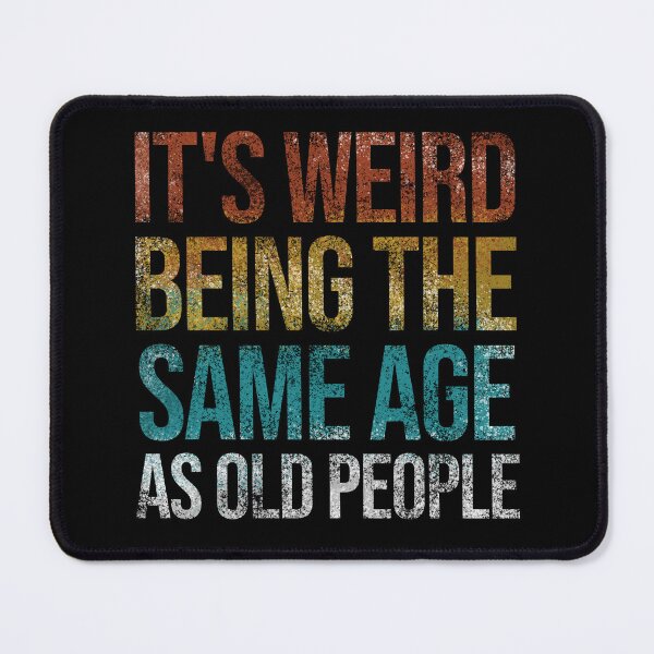 Item preview, It's Weird Being The Same Age As Old People Funny Retro designed and sold by Ridaelb.