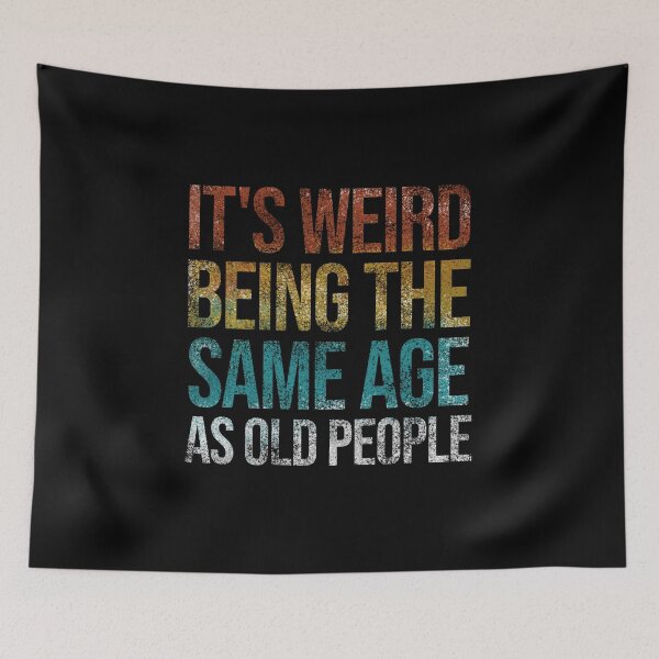 Item preview, It's Weird Being The Same Age As Old People Funny Retro designed and sold by Ridaelb.