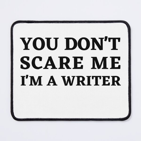 Item preview, Fearless Writer: "You Don't Scare Me, I'm A Writer" Design designed and sold by Motive Union.