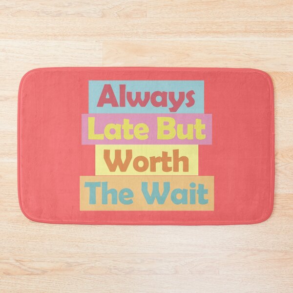 Item preview, Always Late But Worth The Wait designed and sold by EunsooLee.