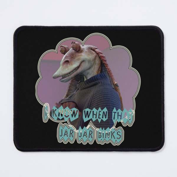 Item preview, You know when that Jar Jar Blinks designed and sold by ErlinPadberg.