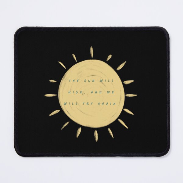 Item preview, The Sun Will Rise, And We Will Try Again designed and sold by patcci.