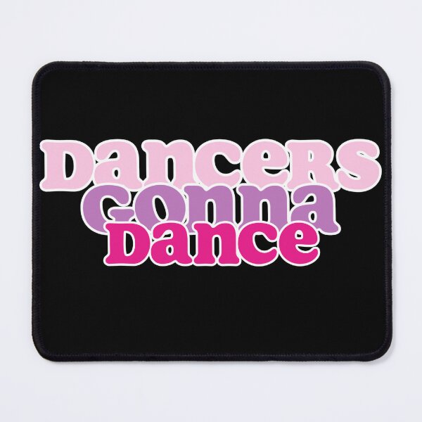 Item preview, Dancers gonna Dance | Dancing | Dance Teacher | Dancer | Ballet | Tap | Dance Team designed and sold by ShoniwDesigns.
