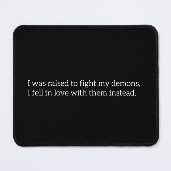Item preview, I Was Raised To Fight My Demons, I Fell In Love With Them Instead. designed and sold by iameverything.