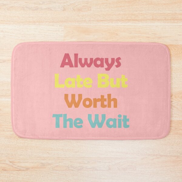Item preview, Always Late But Worth The Wait designed and sold by EunsooLee.