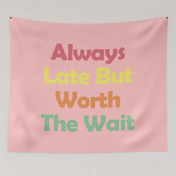 Item preview, Always Late But Worth The Wait designed and sold by EunsooLee.