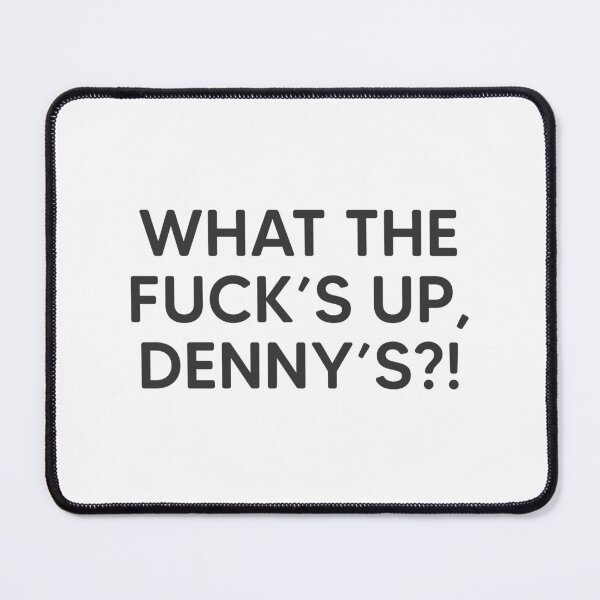 Item preview, What The Fuck's Up, Dennys?! designed and sold by mantrasupply.