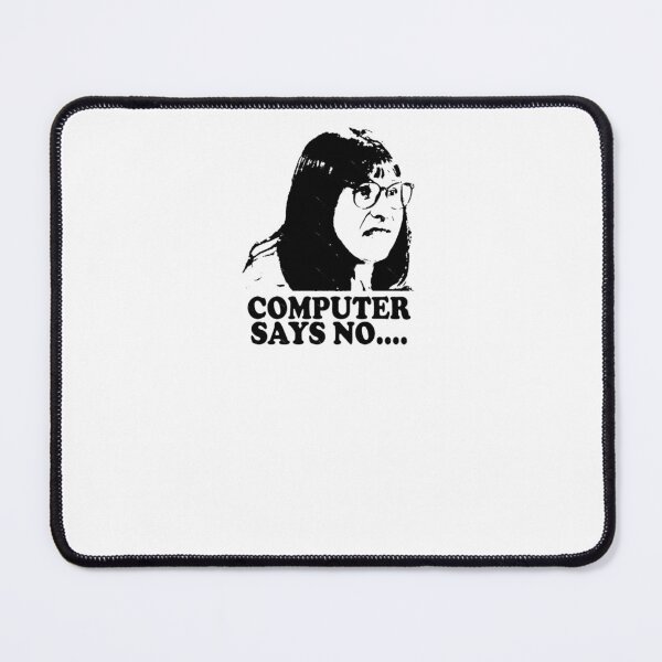 Item preview, Computer Says No Little Britain  Essential designed and sold by AtkinsAngelic.