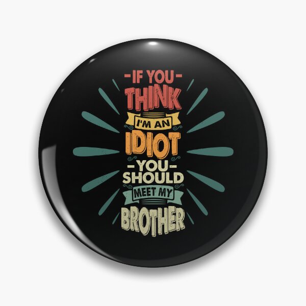 Item preview, If You Think I'm An Idiot You Should Meet My Brother Funny Brother Quote designed and sold by YAHIA-14.