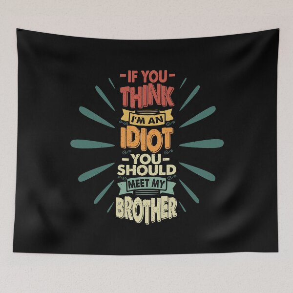 Item preview, If You Think I'm An Idiot You Should Meet My Brother Funny Brother Quote designed and sold by YAHIA-14.