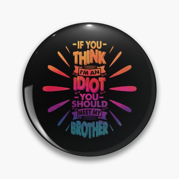 Item preview, If You Think I'm An Idiot You Should Meet My Brother Funny Brother Quote designed and sold by YAHIA-14.