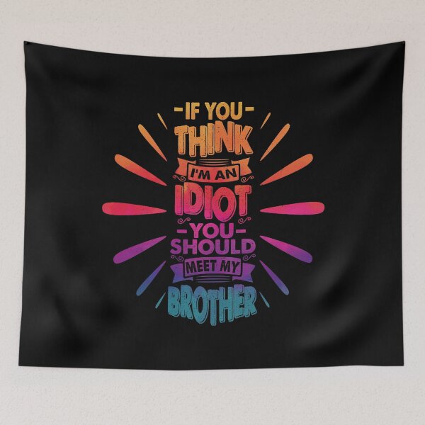 Item preview, If You Think I'm An Idiot You Should Meet My Brother Funny Brother Quote designed and sold by YAHIA-14.
