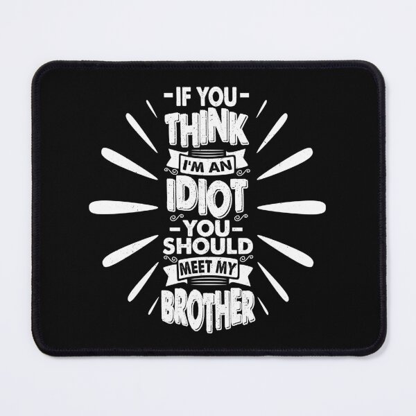 Item preview, You Think I'm An Idiot You Should Meet My Brother Funny Brother Quote designed and sold by YAHIA-14.
