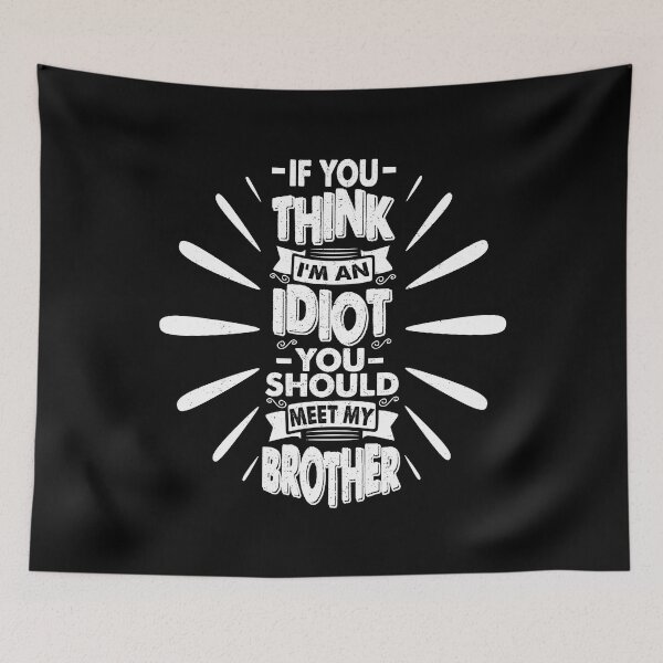 Item preview, You Think I'm An Idiot You Should Meet My Brother Funny Brother Quote designed and sold by YAHIA-14.