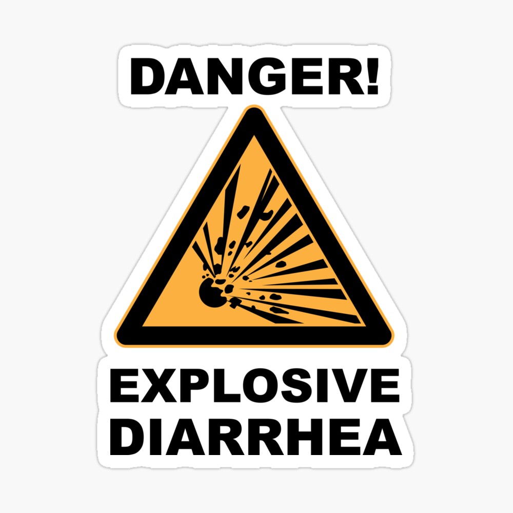 warning! explosive diarrhea