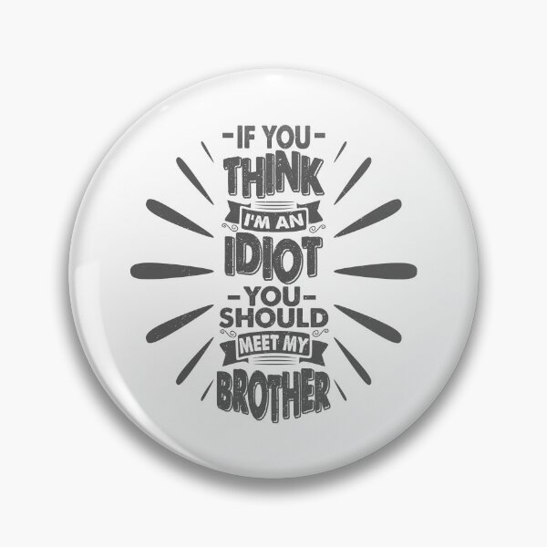 Item preview, You Think I'm An Idiot You Should Meet My Brother Funny Brother Quote designed and sold by YAHIA-14.