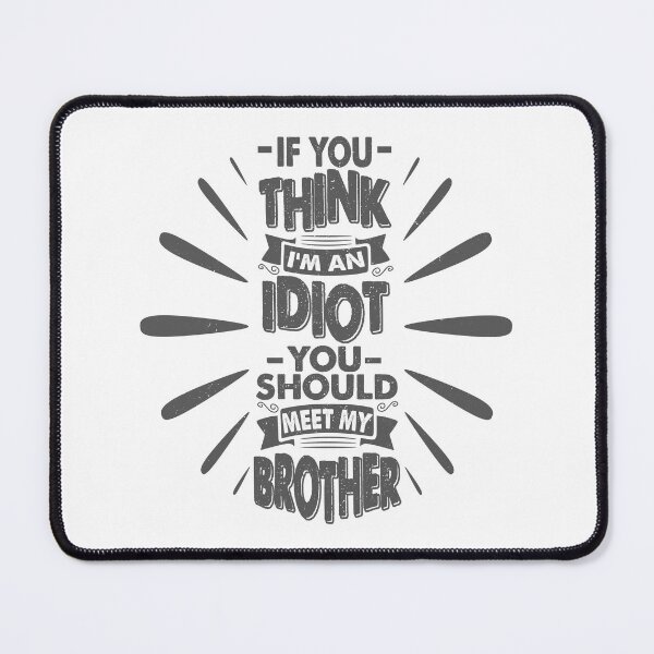 Item preview, You Think I'm An Idiot You Should Meet My Brother Funny Brother Quote designed and sold by YAHIA-14.