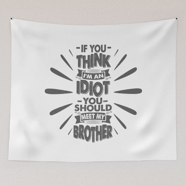 Item preview, You Think I'm An Idiot You Should Meet My Brother Funny Brother Quote designed and sold by YAHIA-14.