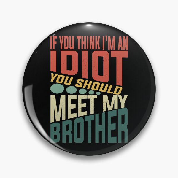 Item preview, If You Think I'm An Idiot You Should Meet My Brother Funny Brother Quote designed and sold by YAHIA-14.