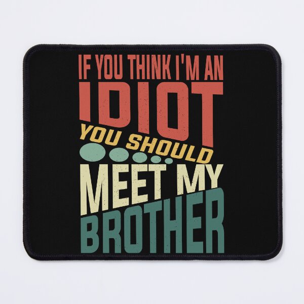 Item preview, If You Think I'm An Idiot You Should Meet My Brother Funny Brother Quote designed and sold by YAHIA-14.