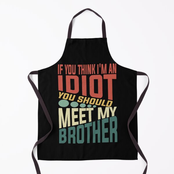 Item preview, If You Think I'm An Idiot You Should Meet My Brother Funny Brother Quote designed and sold by YAHIA-14.