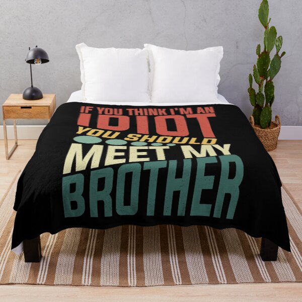Item preview, If You Think I'm An Idiot You Should Meet My Brother Funny Brother Quote designed and sold by YAHIA-14.