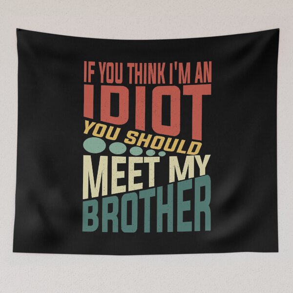 Item preview, If You Think I'm An Idiot You Should Meet My Brother Funny Brother Quote designed and sold by YAHIA-14.