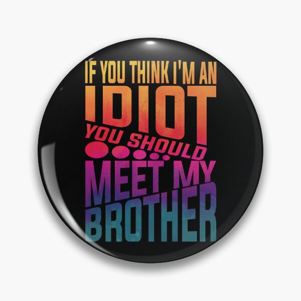 Item preview,  If You Think I'm An Idiot You Should Meet My Brother Funny Brother Quote designed and sold by YAHIA-14.