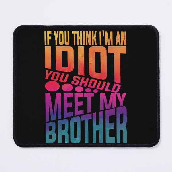 Item preview, If You Think I'm An Idiot You Should Meet My Brother Funny Brother Quote designed and sold by YAHIA-14.