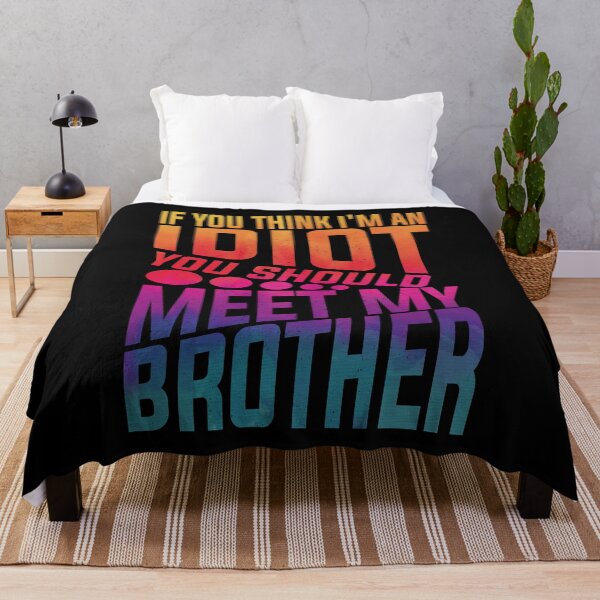 Item preview, If You Think I'm An Idiot You Should Meet My Brother Funny Brother Quote designed and sold by YAHIA-14.