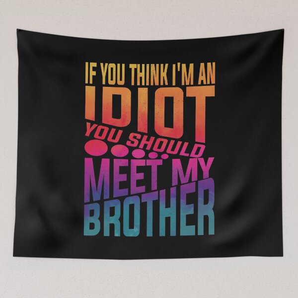 Item preview,  If You Think I'm An Idiot You Should Meet My Brother Funny Brother Quote designed and sold by YAHIA-14.