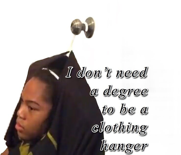 "I Don't Need A Degree To Be a Clothing Hanger" by Lindshouse03 Redbubble