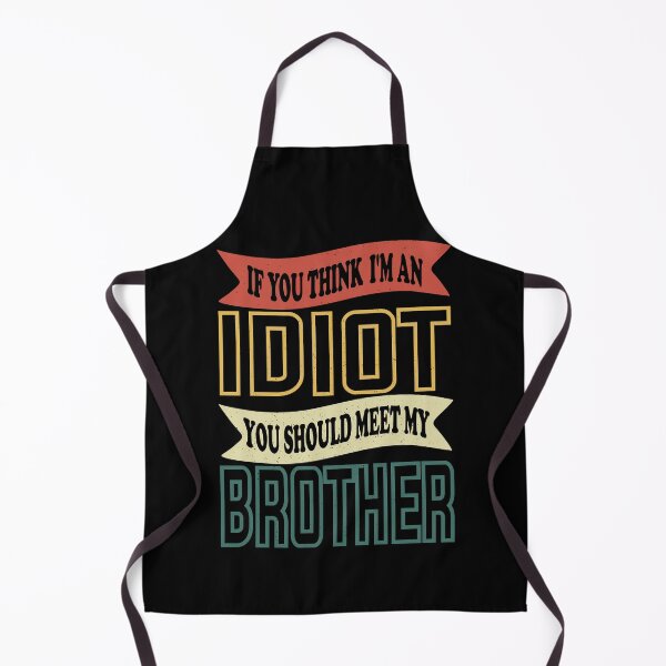 Item preview, If You Think I'm An Idiot You Should Meet My Brother Funny Brother Quote designed and sold by YAHIA-14.