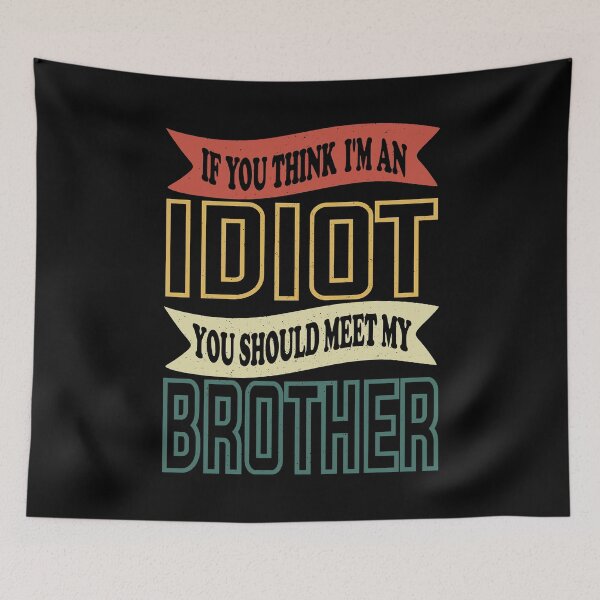 Item preview, If You Think I'm An Idiot You Should Meet My Brother Funny Brother Quote designed and sold by YAHIA-14.