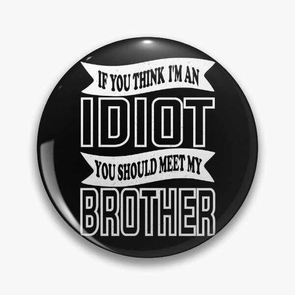 Item preview, If You Think I'm An Idiot You Should Meet My Brother Funny Brother Quote designed and sold by YAHIA-14.
