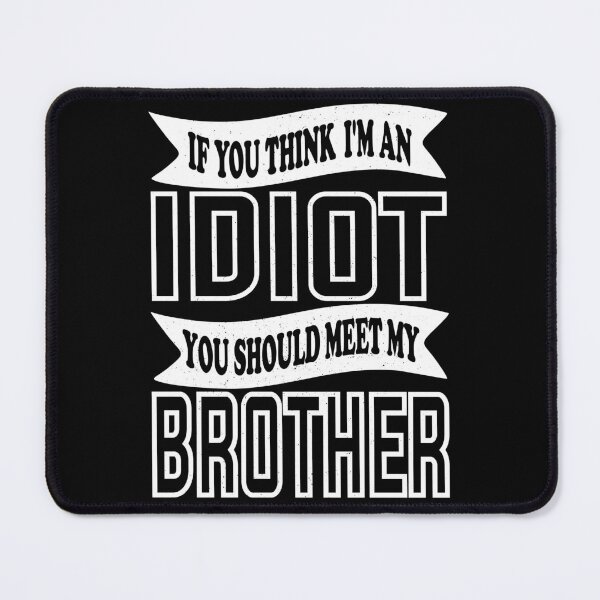 Item preview, If You Think I'm An Idiot You Should Meet My Brother Funny Brother Quote designed and sold by YAHIA-14.