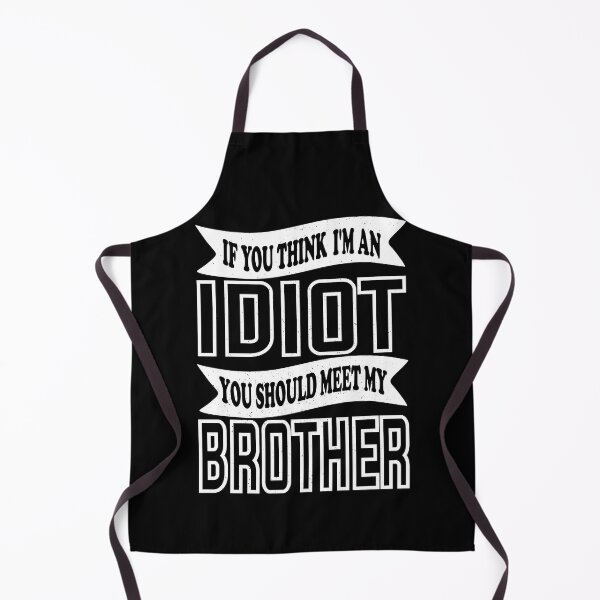 Item preview, If You Think I'm An Idiot You Should Meet My Brother Funny Brother Quote designed and sold by YAHIA-14.