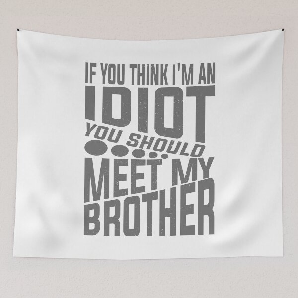 Item preview, If You Think I'm An Idiot You Should Meet My Brother Funny Brother Quote designed and sold by YAHIA-14.
