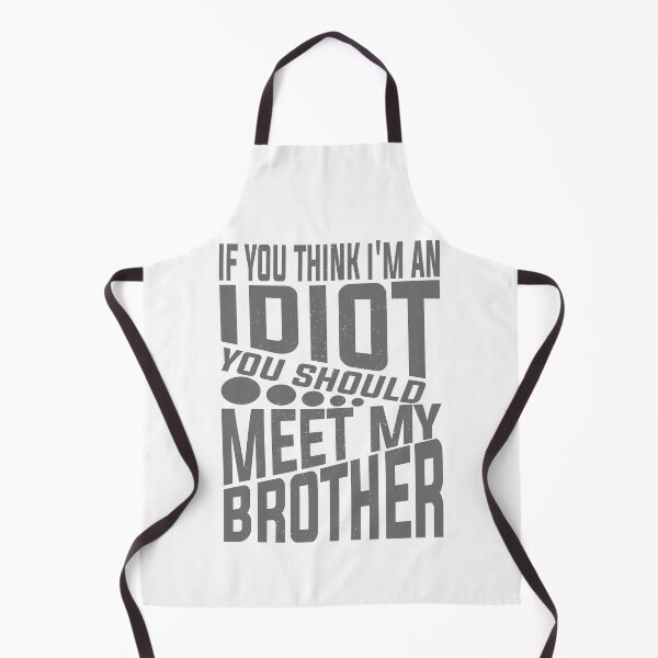 Item preview, If You Think I'm An Idiot You Should Meet My Brother Funny Brother Quote designed and sold by YAHIA-14.