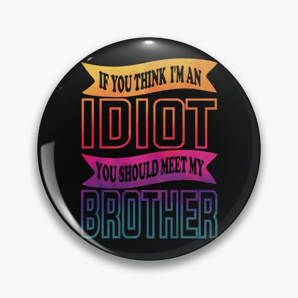 Item preview, If You Think I'm An Idiot You Should Meet My Brother Funny Brother Quote designed and sold by YAHIA-14.